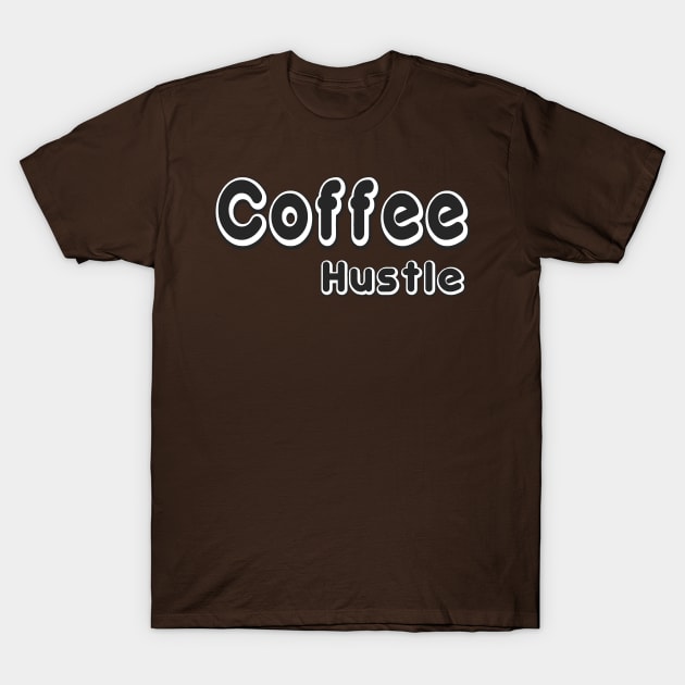 Coffee Hustle T-Shirt by Make_them_rawr